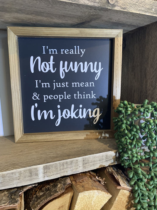 I'm Really Not Funny Framed Sign
